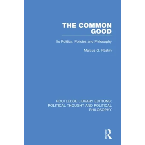 The Common Good: Its Politics, Policies and Philosophy - Paperback