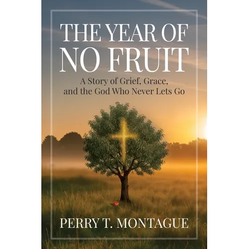The Year of No Fruit: A Story of Grief, Grace, and the God Who Never Lets Go - Paperback