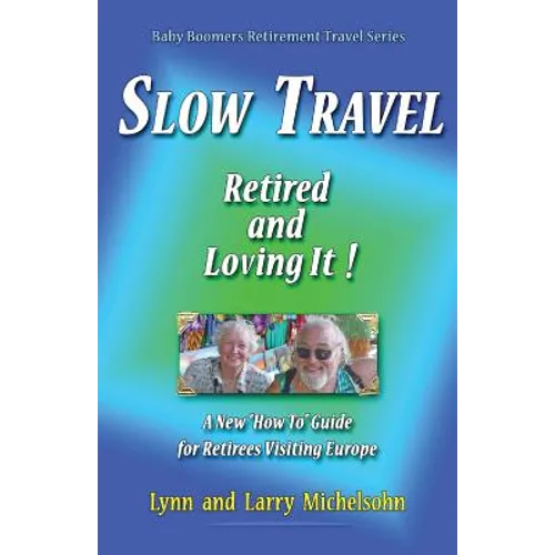 Slow Travel--Retired and Loving It!: A New 