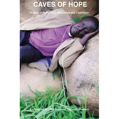 Caves of Hope: A Story of Nuba Faith, Resilience and Liberation - Paperback
