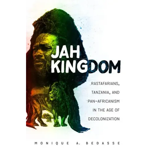 Jah Kingdom: Rastafarians, Tanzania, and Pan-Africanism in the Age of Decolonization - Paperback