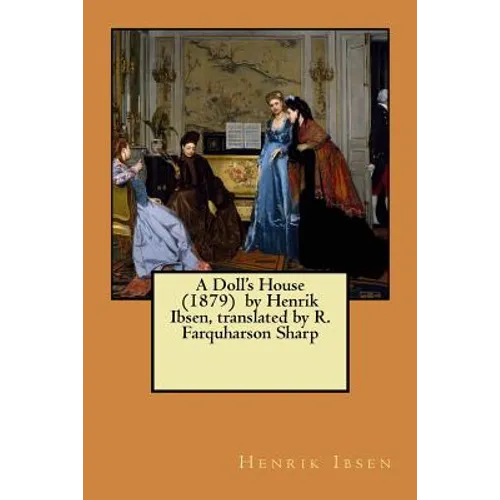 A Doll's House (1879) by Henrik Ibsen, translated by R. Farquharson Sharp - Paperback