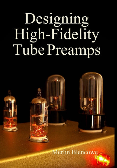 Designing High-Fidelity Valve Preamps - Hardcover
