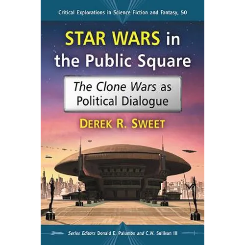 Star Wars in the Public Square: The Clone Wars as Political Dialogue - Paperback