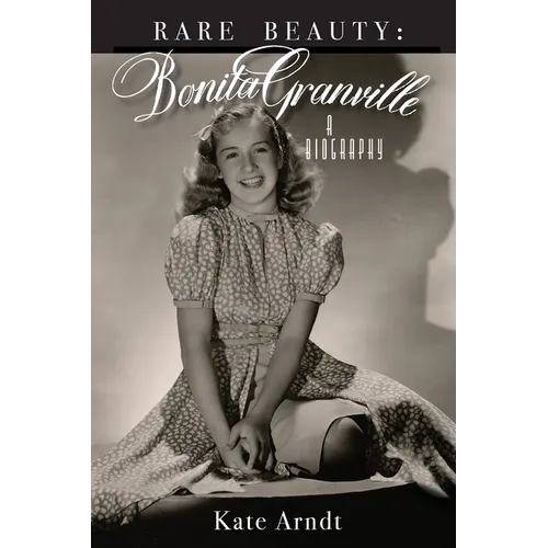 Rare Beauty: Bonita Granville A Biography