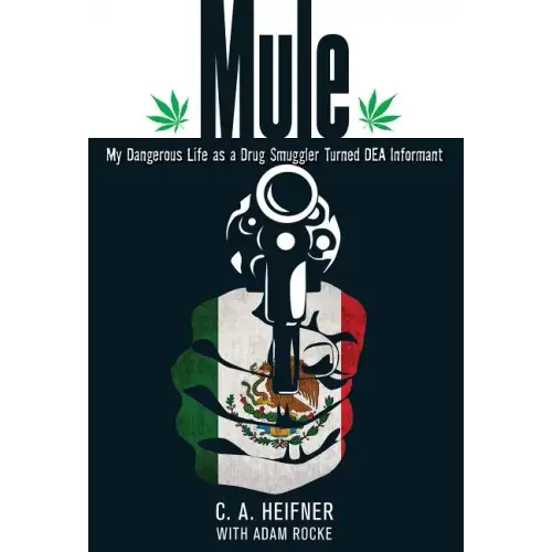 Mule: My Dangerous Life As A Drug Smuggler Turned Dea Informant