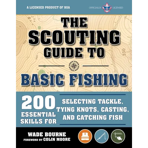 The Scouting Guide to Basic Fishing: An Officially-Licensed Book of the Boy Scouts of America: 200 Essential Skills for Selecting Tackle, Tying Knots, - Paperback