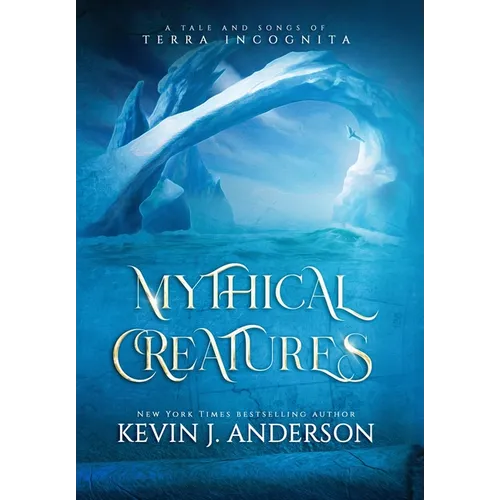 Mythical Creatures: A Tale and Songs of Terra Incognita - Hardcover