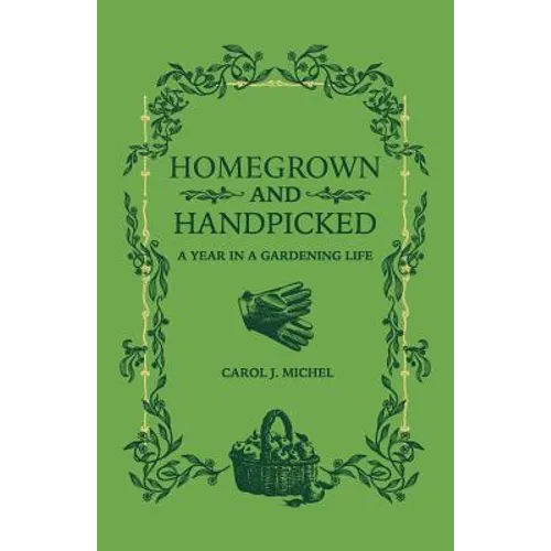 Homegrown and Handpicked: A Year in a Gardening Life