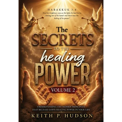 The Secrets to the Healing Power Volume 2 - Paperback