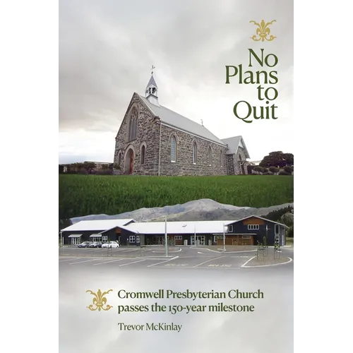 No Plans to Quit: Cromwell Presbyterian Church passes the 150-year milestone - Paperback