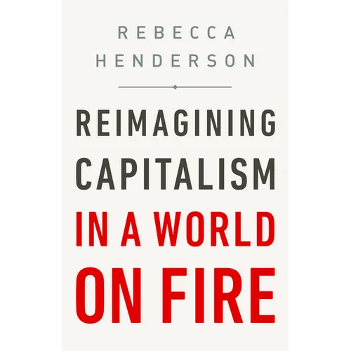 Reimagining Capitalism in a World on Fire - Hardcover