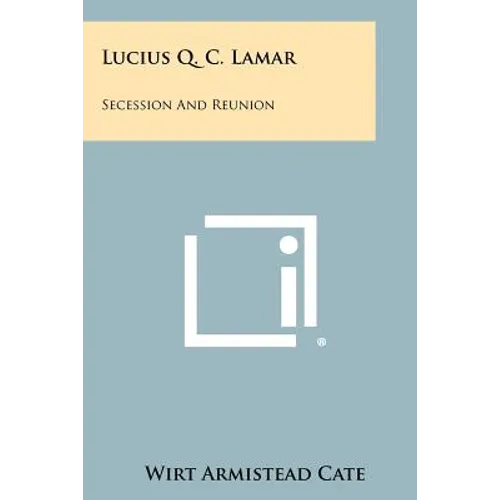 Lucius Q. C. Lamar: Secession And Reunion - Paperback