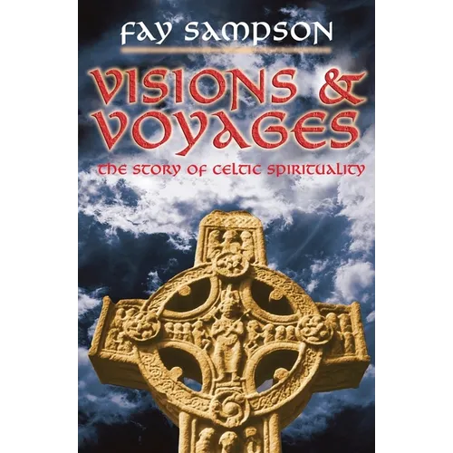 Visions and Voyages: The Story of Celtic Spirituality - Paperback