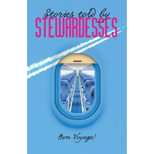 Stories Told by Stewardesses: 55 Amazing Stories Told by Stewardesses - Paperback