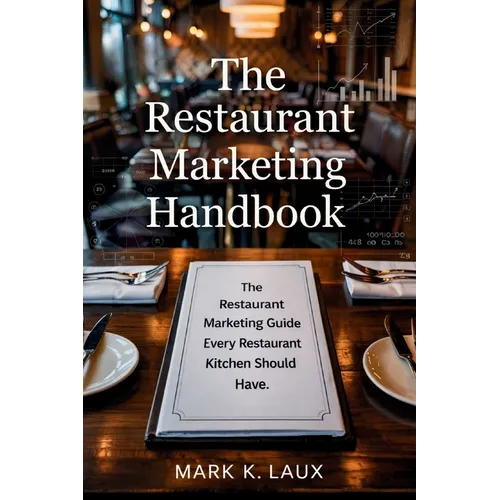 The Restaurant Marketing Handbook: The Restaurant Marketing Guide Every Restaurant Kitchen Should Have.: The Restaurant Marketing Guide Every Restaura - Paperback