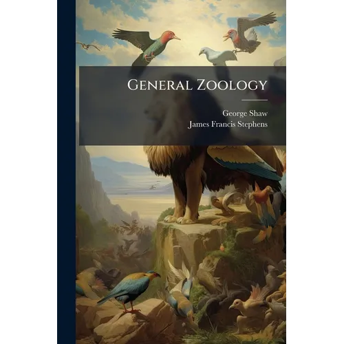General Zoology: Or Systematic Natural History, Volume 3, Part 1 - Paperback