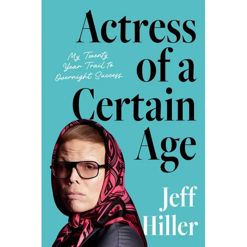 Actress of a Certain Age: My Twenty-Year Trail to Overnight Success - Hardcover