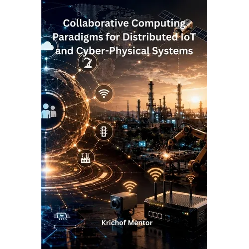 Collaborative Computing Paradigms for Distributed IoT and Cyber-Physical Systems - Paperback