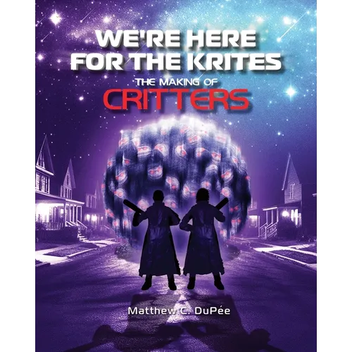 We're Here for the Krites: The Making of Critters - Paperback