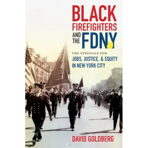 Black Firefighters and the FDNY: The Struggle for Jobs, Justice, and Equity in New York City - Paperback