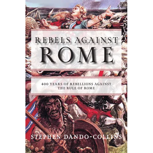 Rebels Against Rome: 400 Years of Rebellions Against the Rule of Rome - Hardcover