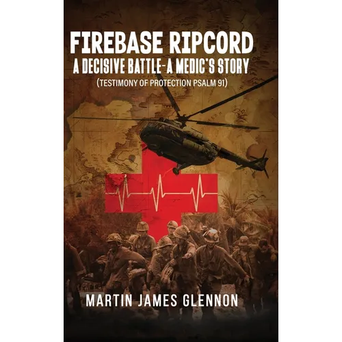 Firebase Ripcord: A Decisive Battle-A Medic's Story (Testimony of Protection Psalm 91) - Hardcover