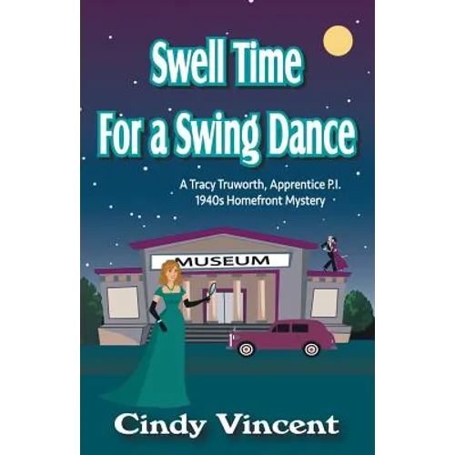 Swell Time for a Swing Dance: A Tracy Truworth, Apprentice P.I., 1940s Homefront Mystery - Paperback