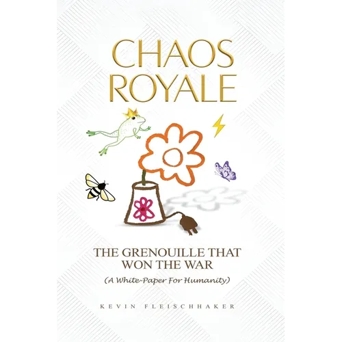 Chaos Royale: The Grenouille That Won the War (a White-Paper for Humanity)