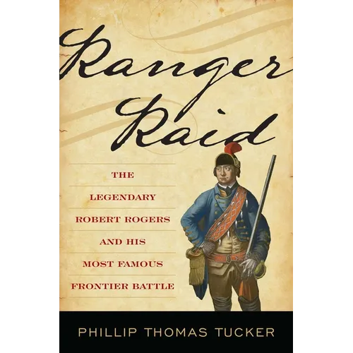 Ranger Raid: The Legendary Robert Rogers and His Most Famous Frontier Battle - Hardcover