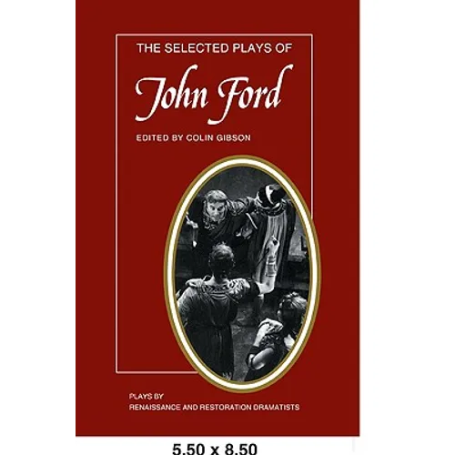 The Selected Plays of John Ford: The Broken Heart, 'Tis Pity She's a Whore, Perkin Warbeck - Paperback