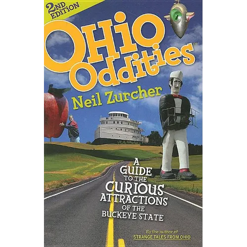 Ohio Oddities: A Guide to the Curious Attractions of the Buckeye State - Paperback