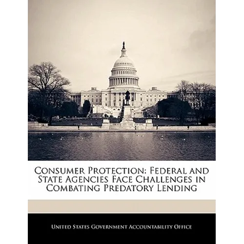 Consumer Protection: Federal and State Agencies Face Challenges in Combating Predatory Lending - Paperback