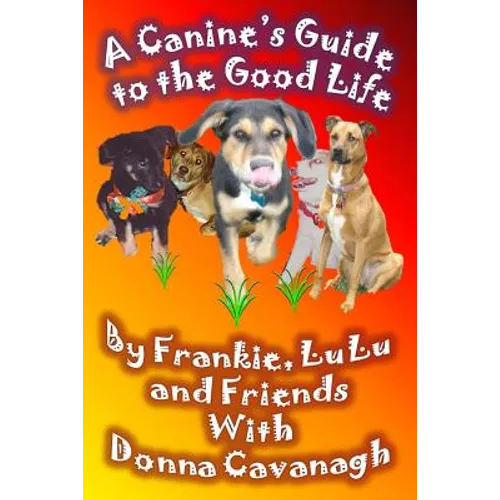 A Canine's Guide to the Good Life - Paperback