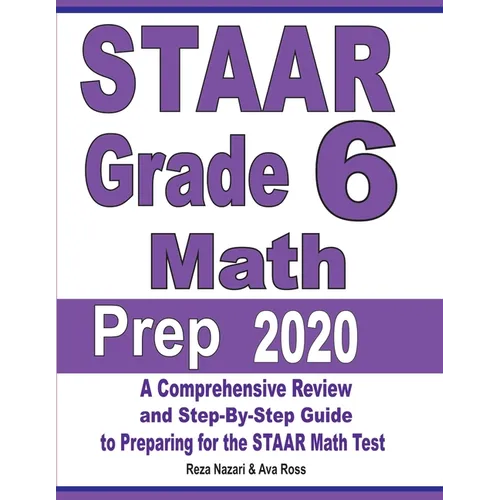 STAAR Grade 6 Math Prep 2020: A Comprehensive Review and Step-By-Step Guide to Preparing for the STAAR Math Test - Paperback