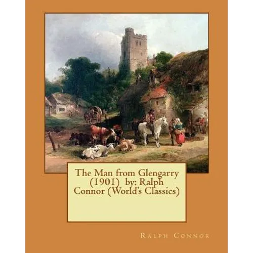 The Man from Glengarry (1901) by: Ralph Connor (World's Classics) - Paperback