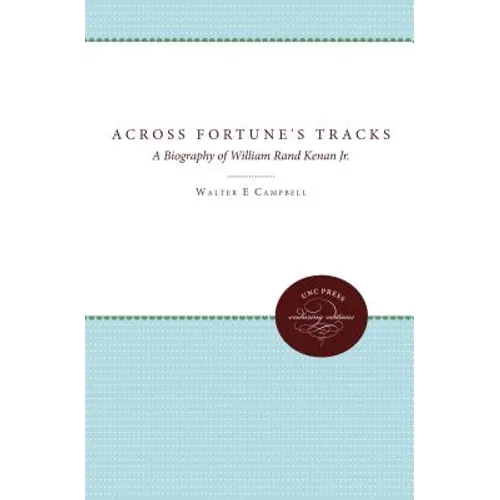 Across Fortune's Tracks: A Biography of William Rand Kenan Jr. - Paperback