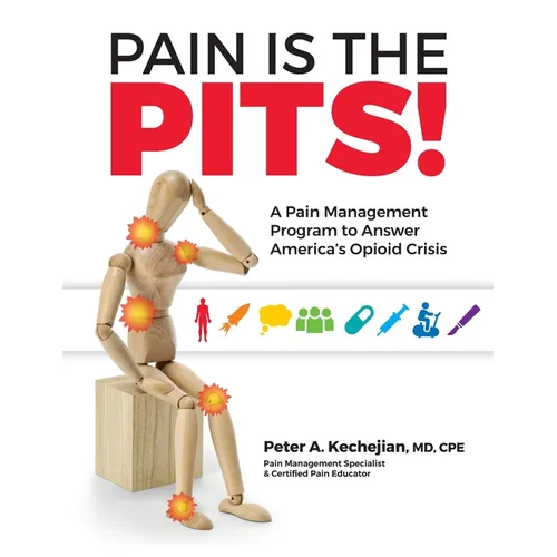 Pain is the PITS!: A Pain Management Program to Answer America's Opioid Crisis - Paperback