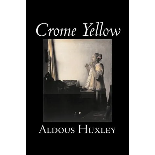 Crome Yellow by Aldous Huxley, Science Fiction, Classics, Literary - Hardcover