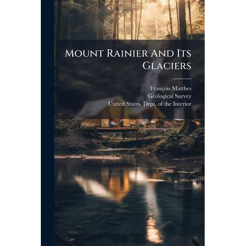 Mount Rainier And Its Glaciers: Mount Rainier National Park - Paperback