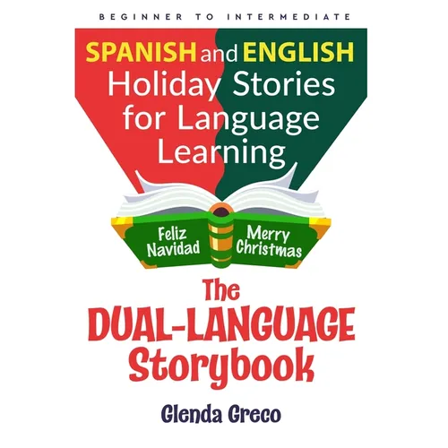 The Dual-Language Storybook: Spanish and English Holiday Stories for Language Learning (Beginner to Intermediate) - Paperback