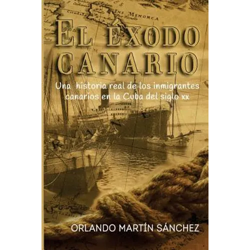 El Éxodo Canario: Una historia real de los inmigrantes canarios en la Cuba del siglo XX - Paperback