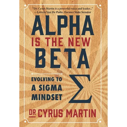 Alpha is the New Beta: Evolving to a Sigma Mindset - Hardcover