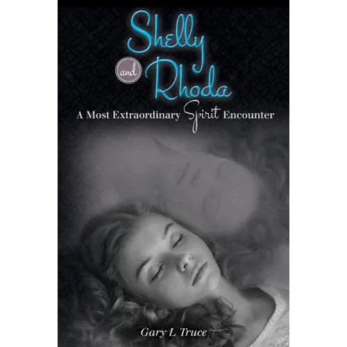 Shelly and Rhoda: A Most Extraordinary Spirit Encounter - Paperback