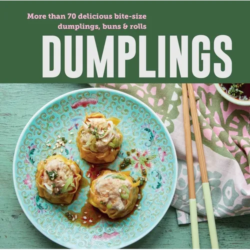 Dumplings: More Than 70 Delicious Bite-Size Dumplings, Buns & Rolls - Hardcover