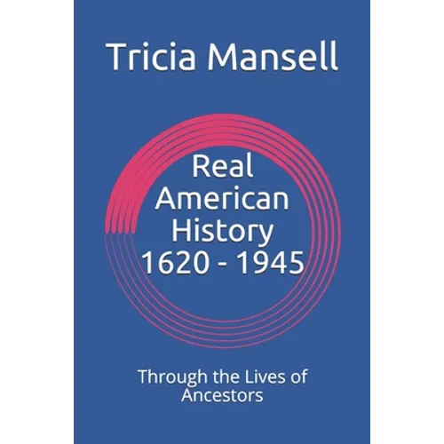 Real American History 1620 - 1945: Through the Lives of Ancestors - Paperback