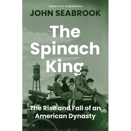 The Spinach King: The Rise and Fall of an American Dynasty