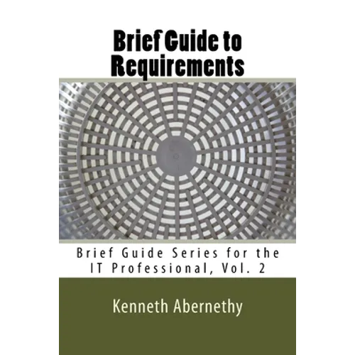 Brief Guide to Requirements: Brief Guide Series for the IT Professional, Vol. 2 - Paperback