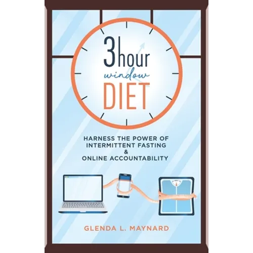 3 Hour Window Diet: Harness the Power of Intermittent Fasting & Online Accountability - Paperback