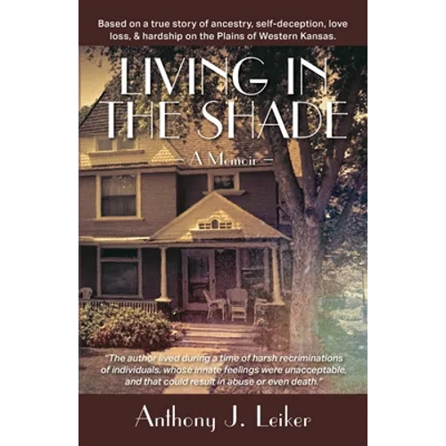 Living in the Shade - A Memoir: Based on a true story of ancestry, self-deception, love, loss, & hardship on the Plains of Western Kansas. - Paperback